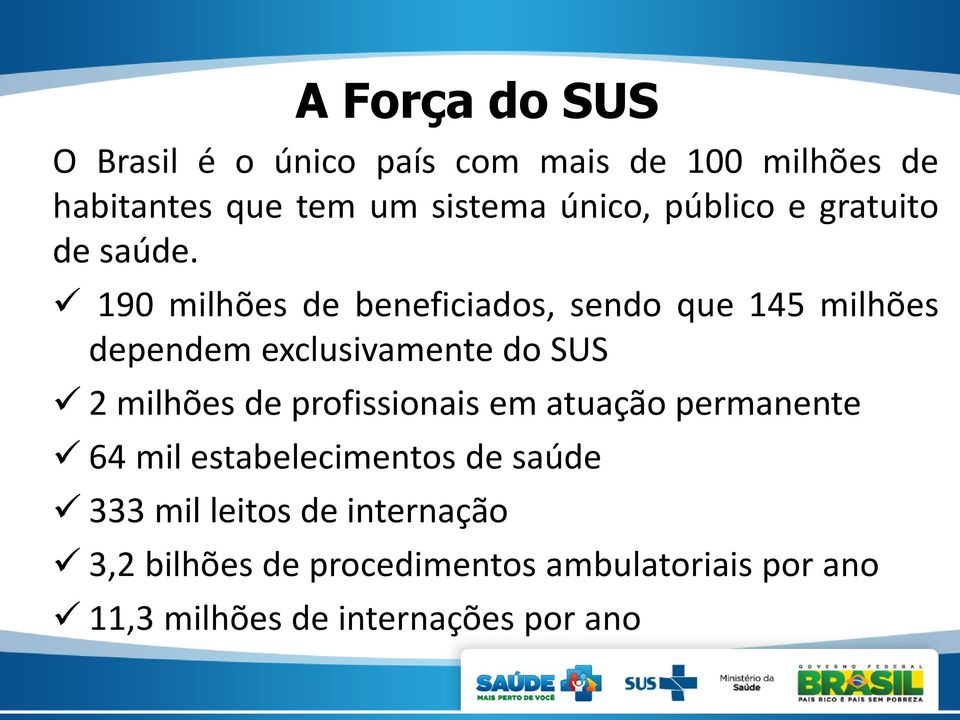 190 milhões de beneficiados, sendo que 145 milhões dependem exclusivamente do SUS 2 milhões de