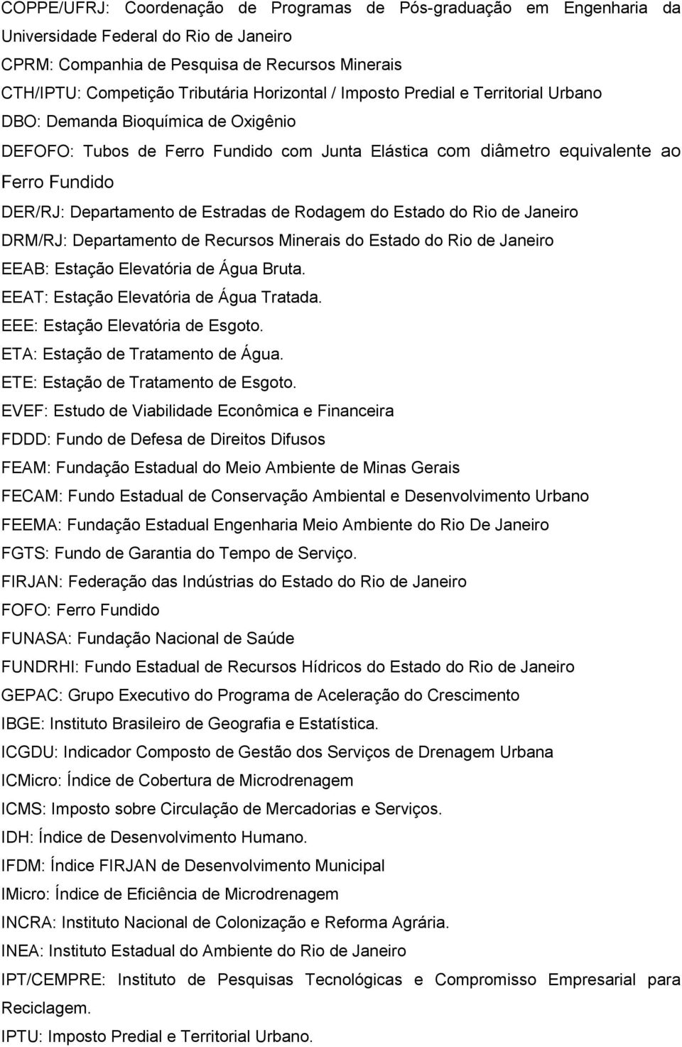 de Estradas de Rodagem do Estado do Rio de Janeiro DRM/RJ: Departamento de Recursos Minerais do Estado do Rio de Janeiro EEAB: Estação Elevatória de Água Bruta.