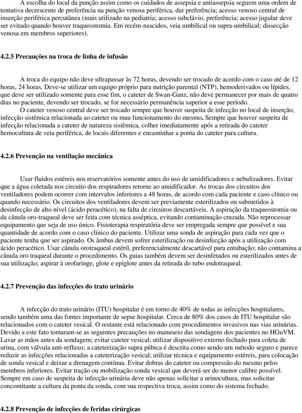 Em recém-nascidos, veia umbilical ou supra-umbilical; dissecção venosa em membros superiores). 4.2.