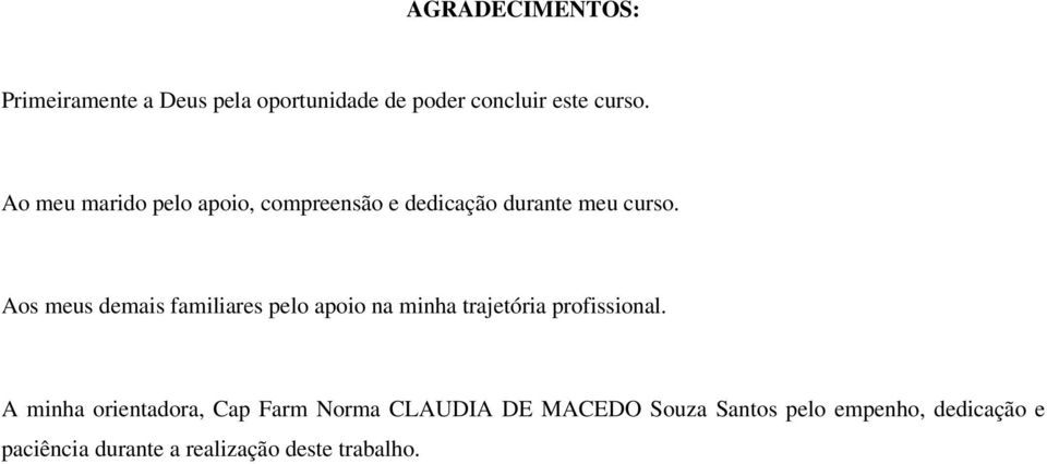 Aos meus demais familiares pelo apoio na minha trajetória profissional.