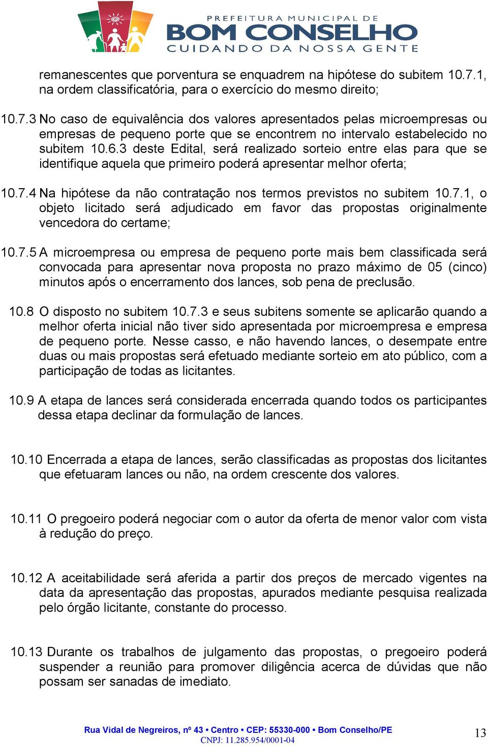 3 No caso de equivalência dos valores apresentados pelas microempresas ou empresas de pequeno porte que se encontrem no intervalo estabelecido no subitem 10.6.