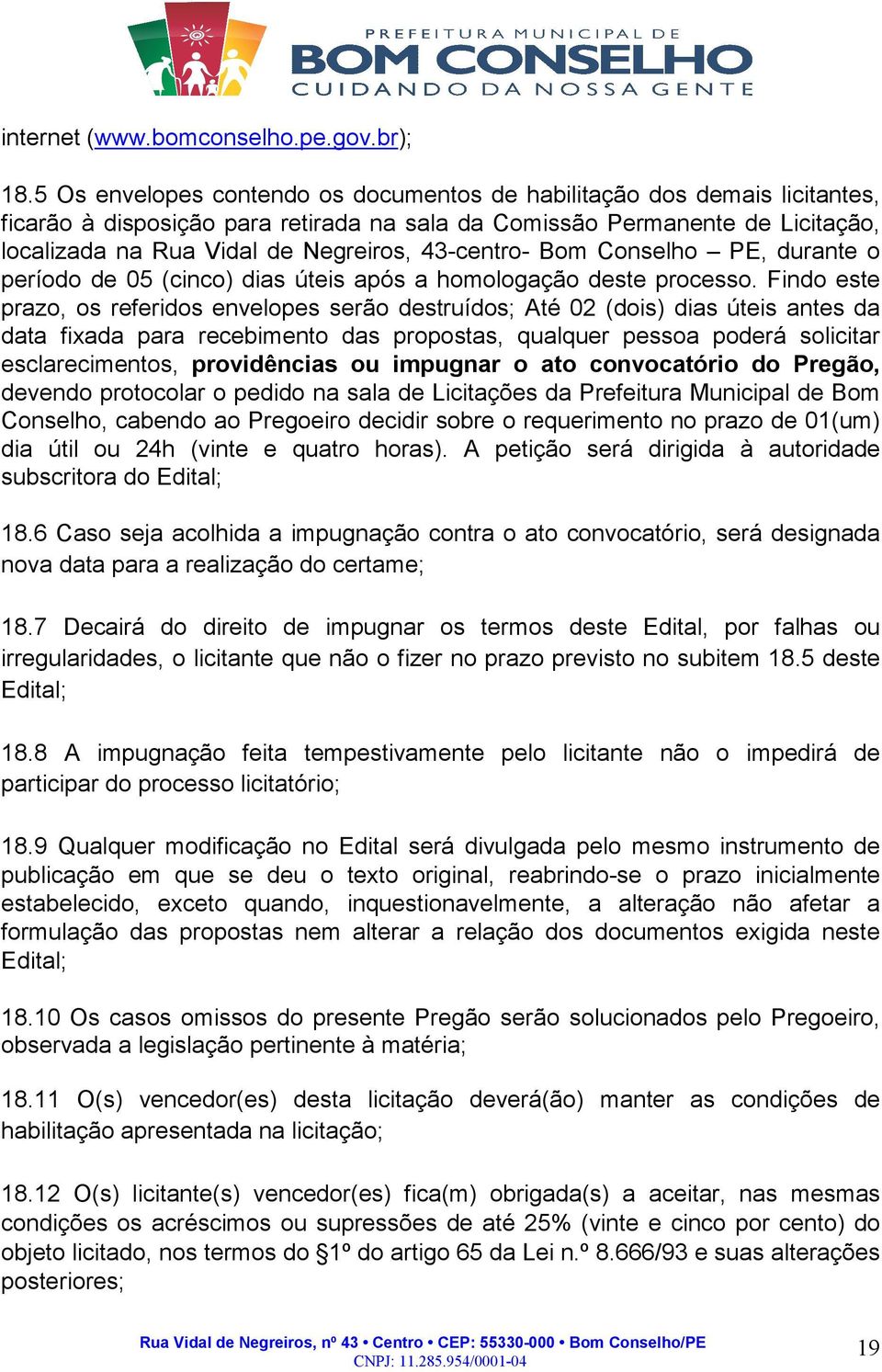 43-centro- Bom Conselho PE, durante o período de 05 (cinco) dias úteis após a homologação deste processo.