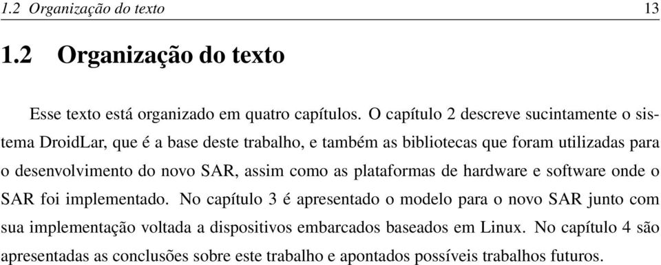 desenvolvimento do novo SAR, assim como as plataformas de hardware e software onde o SAR foi implementado.