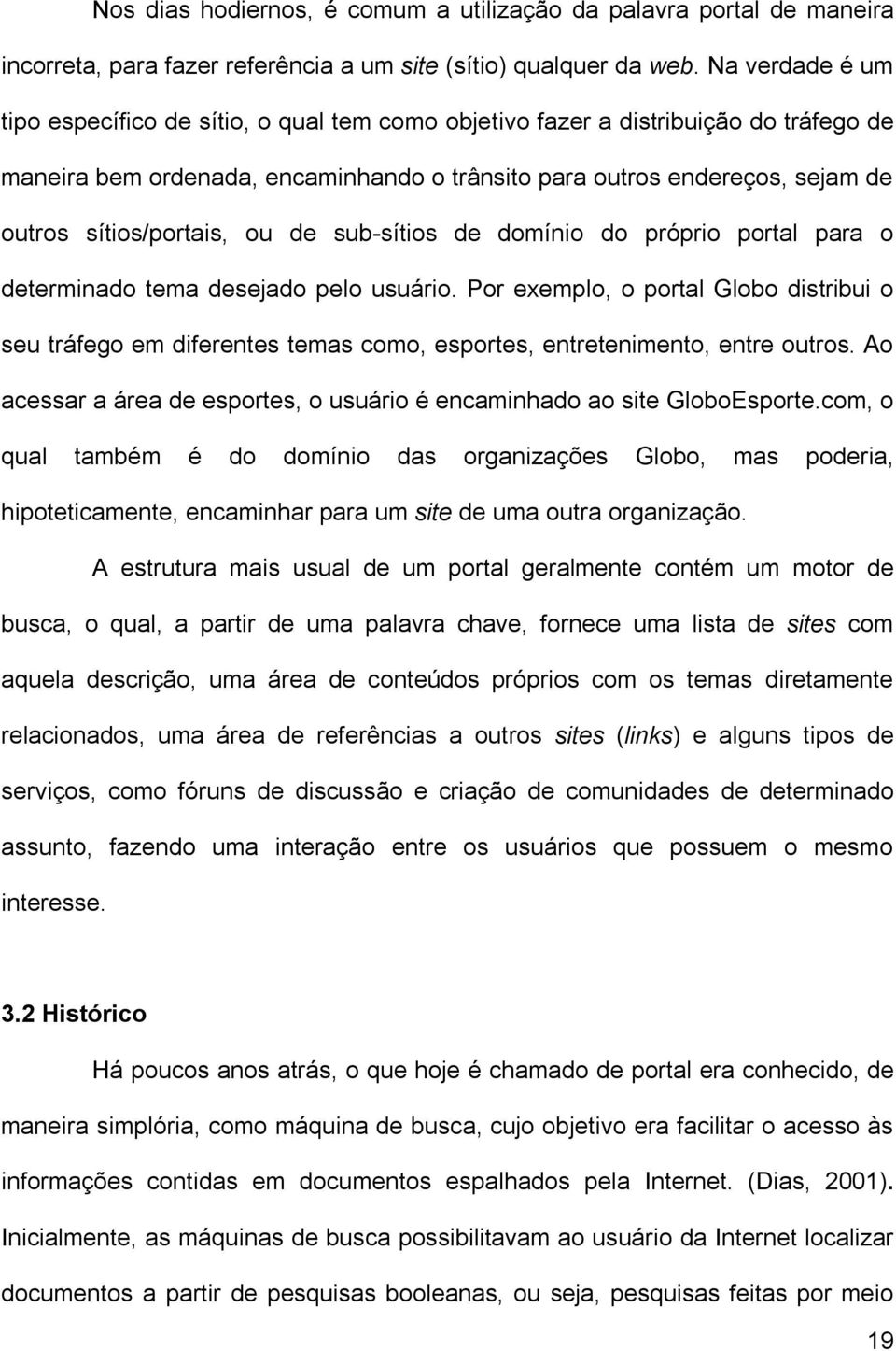 sítios/portais, ou de sub-sítios de domínio do próprio portal para o determinado tema desejado pelo usuário.