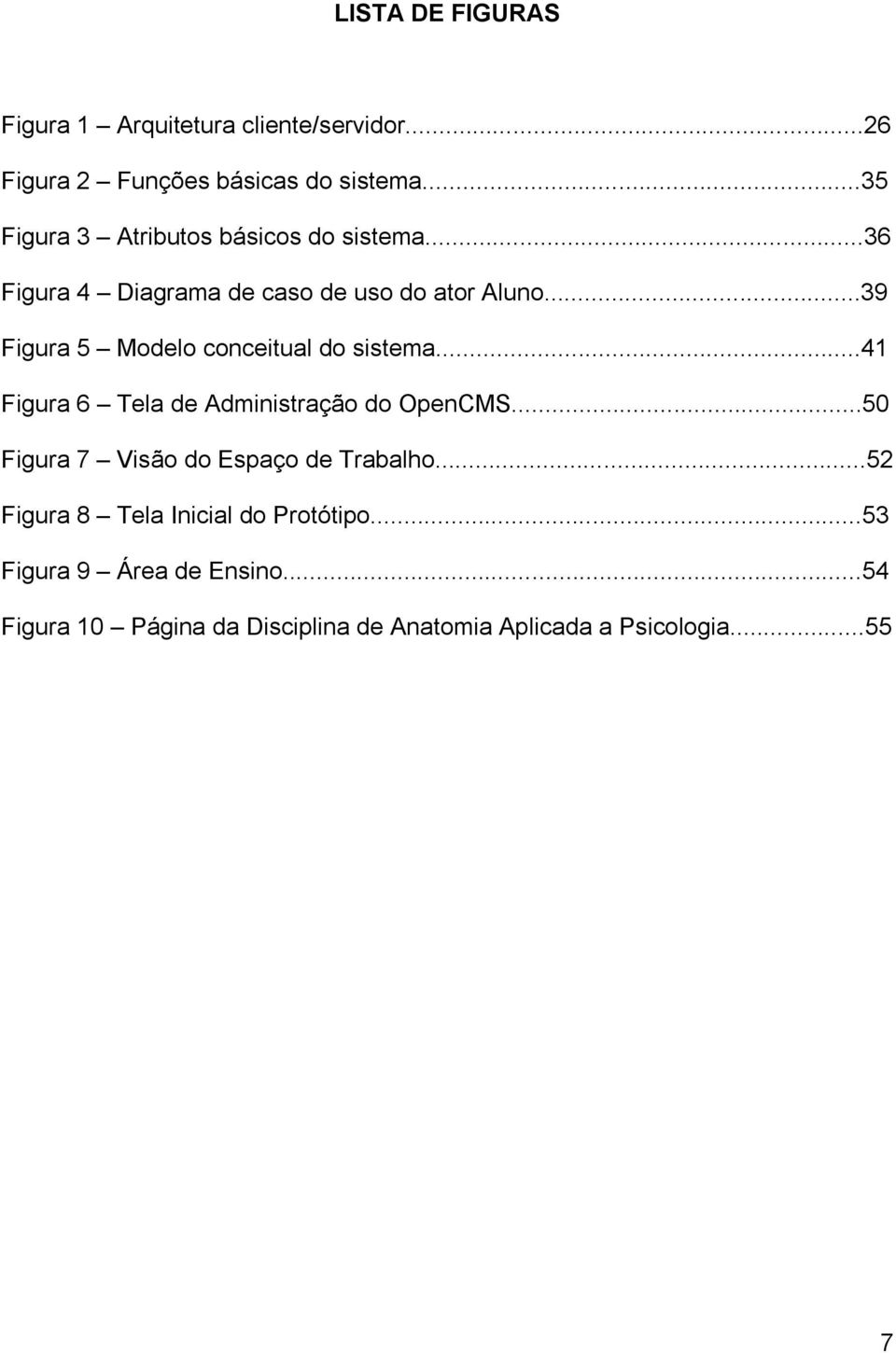 ..39 Figura 5 Modelo conceitual do sistema...41 Figura 6 Tela de Administração do OpenCMS.