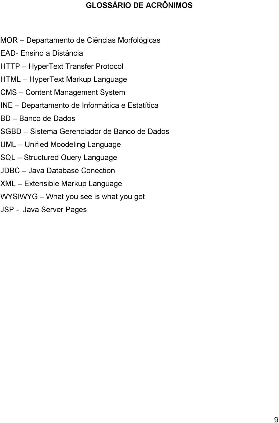 Banco de Dados SGBD Sistema Gerenciador de Banco de Dados UML Unified Moodeling Language SQL Structured Query