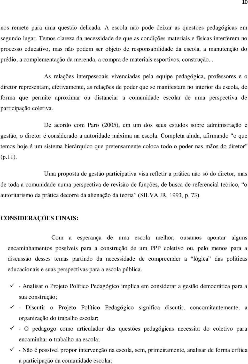 da merenda, a compra de materiais esportivos, construção.