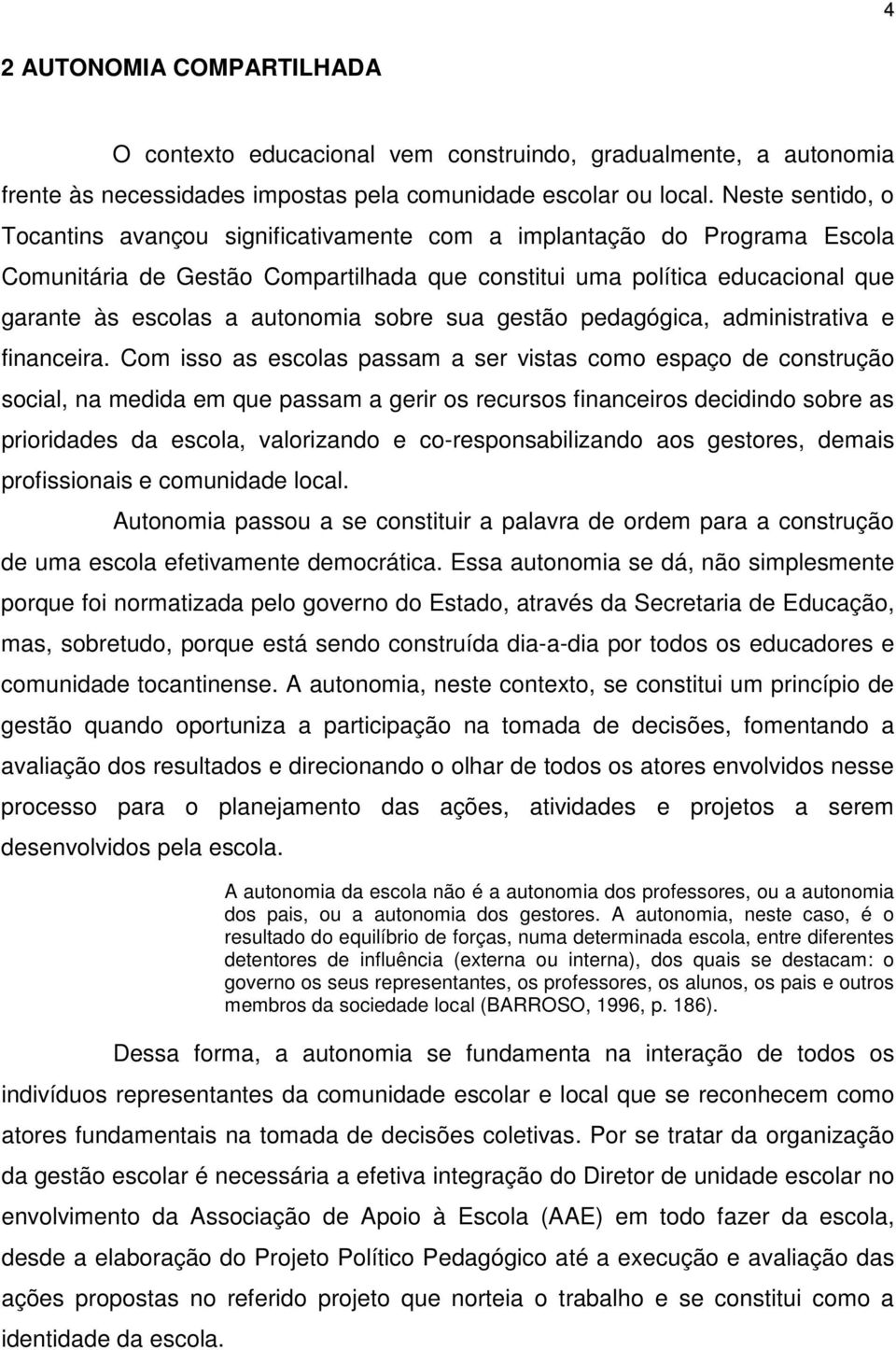 autonomia sobre sua gestão pedagógica, administrativa e financeira.