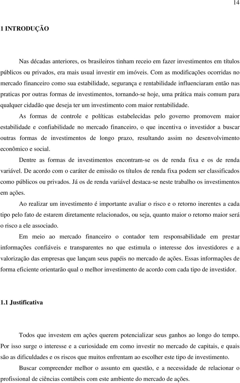 mais comum para qualquer cidadão que deseja ter um investimento com maior rentabilidade.