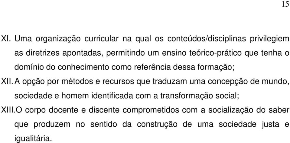 teórico-prático que tenha o domínio do conhecimento como referência dessa formação; XII.