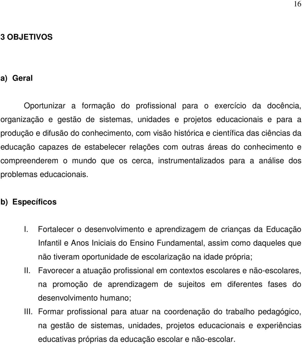 a análise dos problemas educacionais. b) Específicos I.