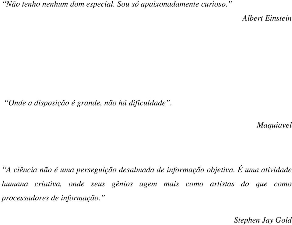 Maquiavel A ciência não é uma perseguição desalmada de informação objetiva.