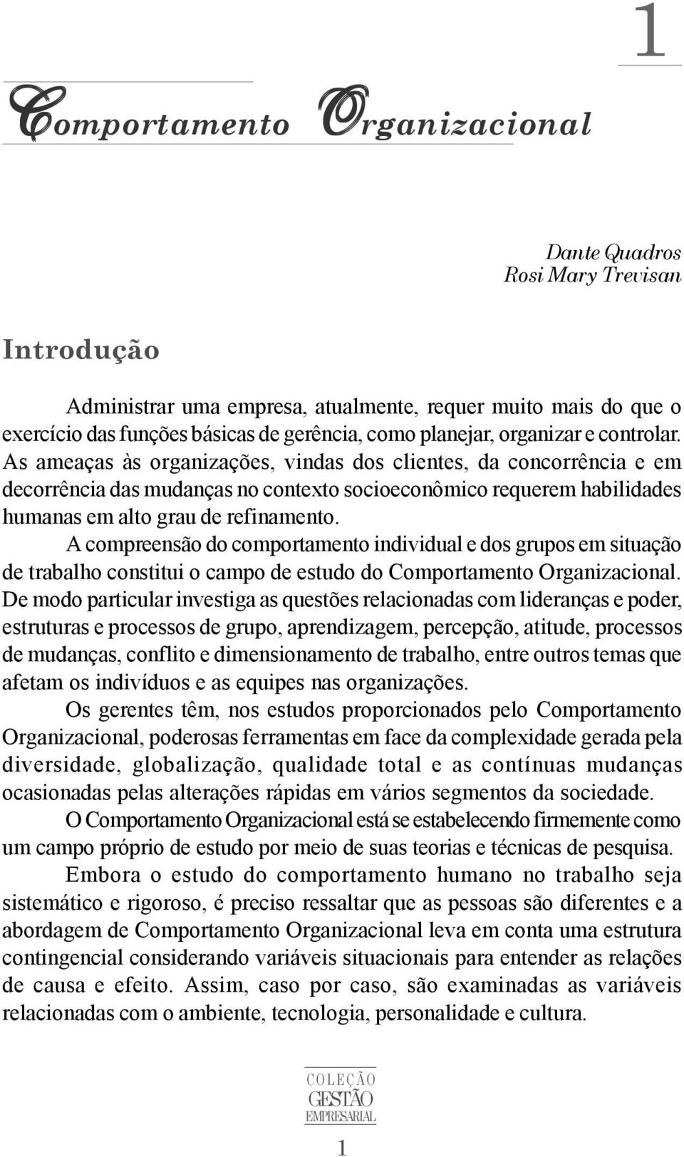 As ameaças às organizações, vindas dos clientes, da concorrência e em decorrência das mudanças no contexto socioeconômico requerem habilidades humanas em alto grau de refinamento.