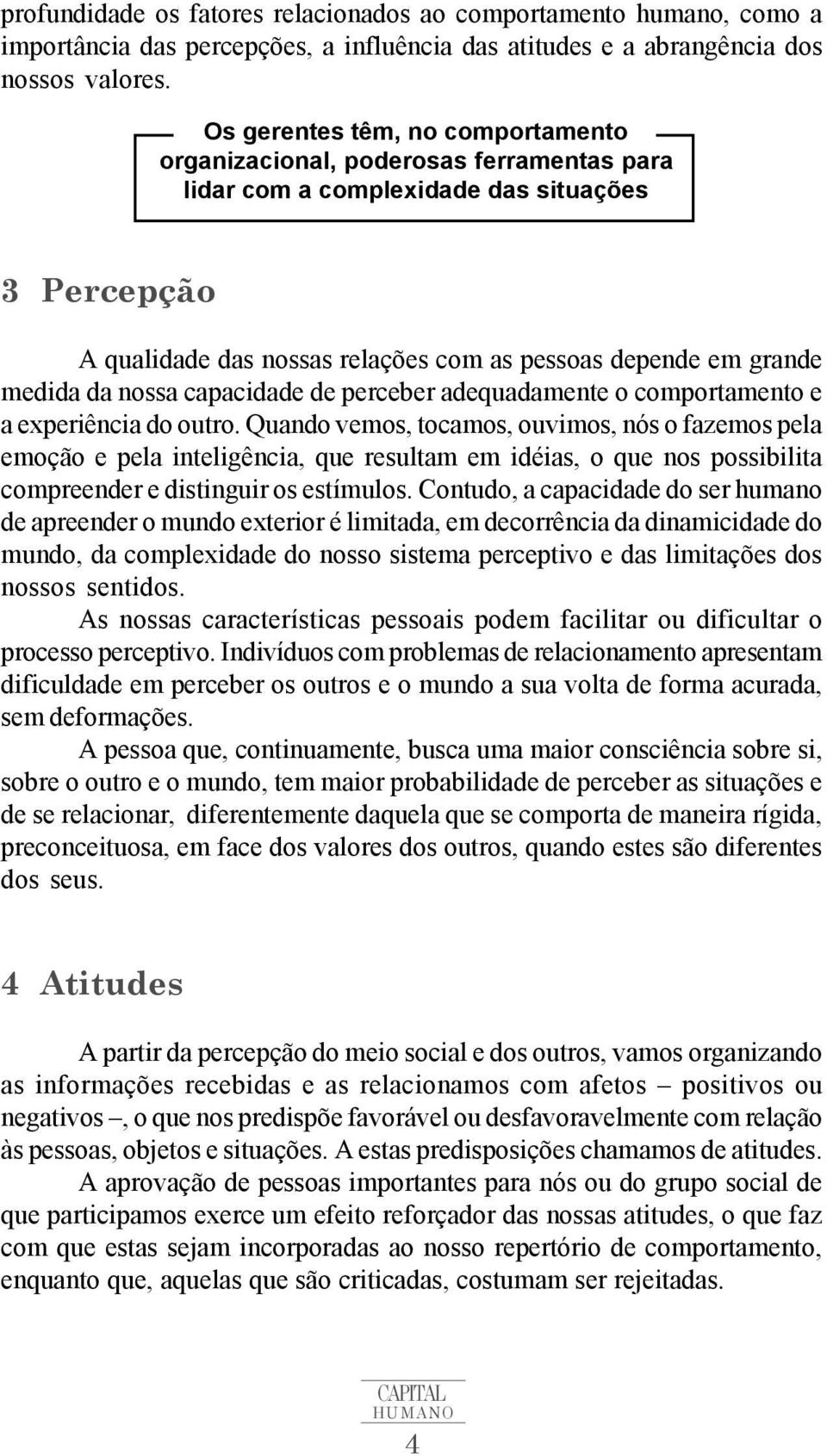 da nossa capacidade de perceber adequadamente o comportamento e a experiência do outro.