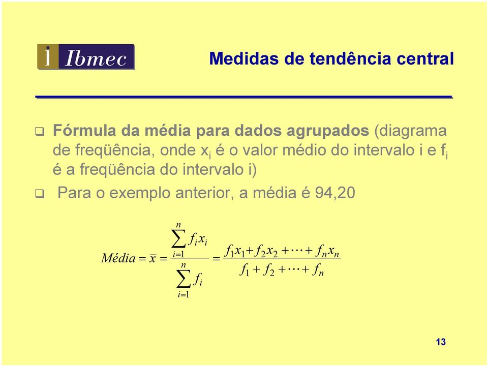 freqüência do intervalo i) Para o exemplo anterior, a média é 94,20 n n n n