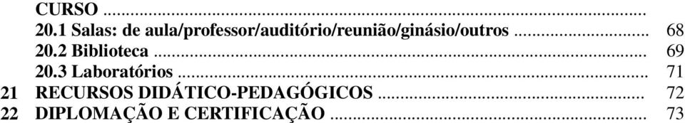 aula/professor/auditório/reunião/ginásio/outros.