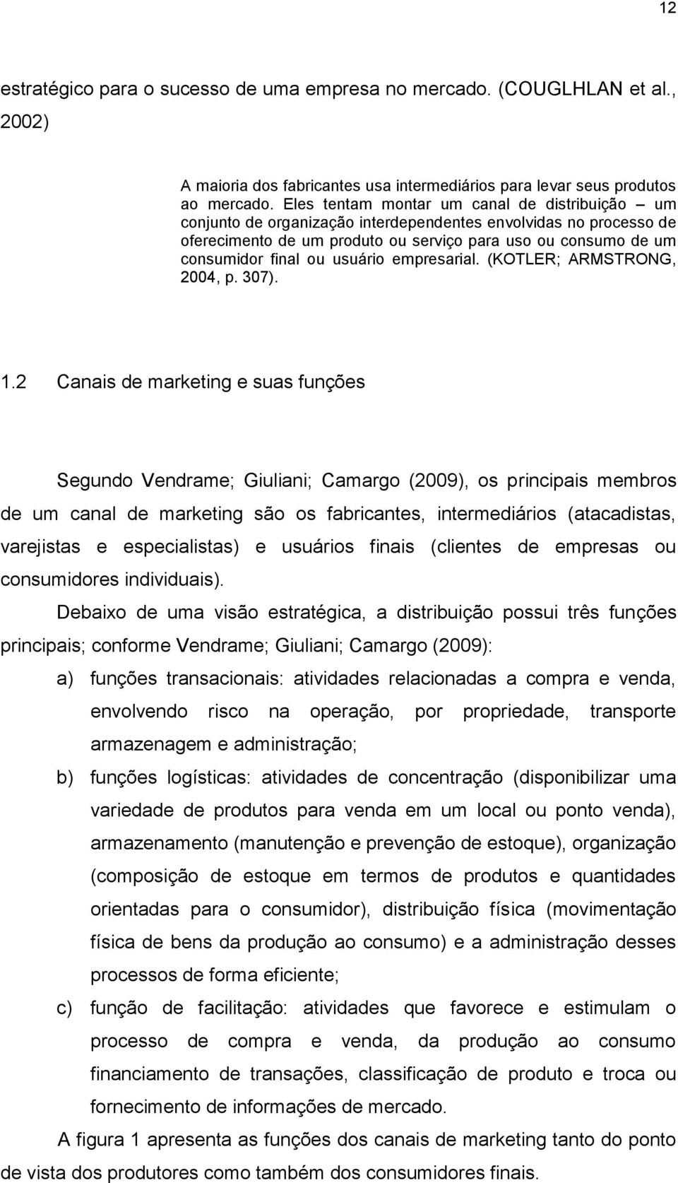 usuário empresarial. (KOTLER; ARMSTRONG, 2004, p. 307). 1.