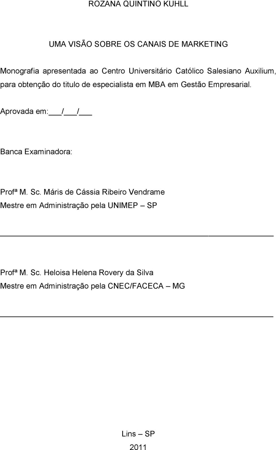 Empresarial. Aprovada em: / / Banca Examinadora: Profª M. Sc.