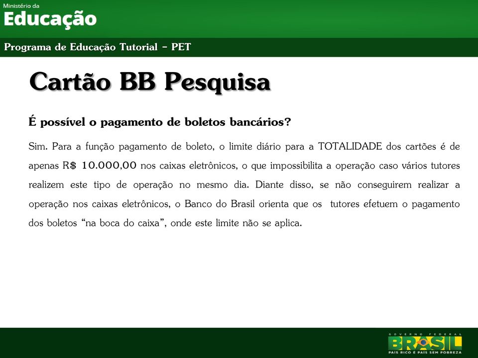 000,00 nos caixas eletrônicos, o que impossibilita a operação caso vários tutores realizem este tipo de operação no mesmo