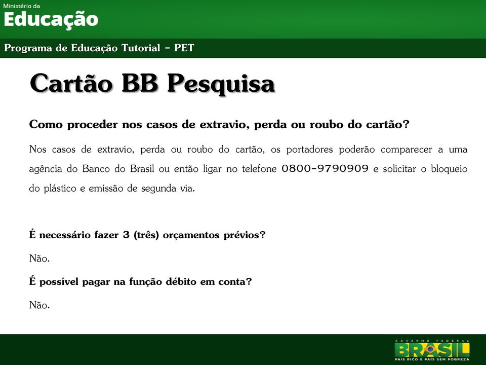 Banco do Brasil ou então ligar no telefone 0800-9790909 e solicitar o bloqueio do plástico e