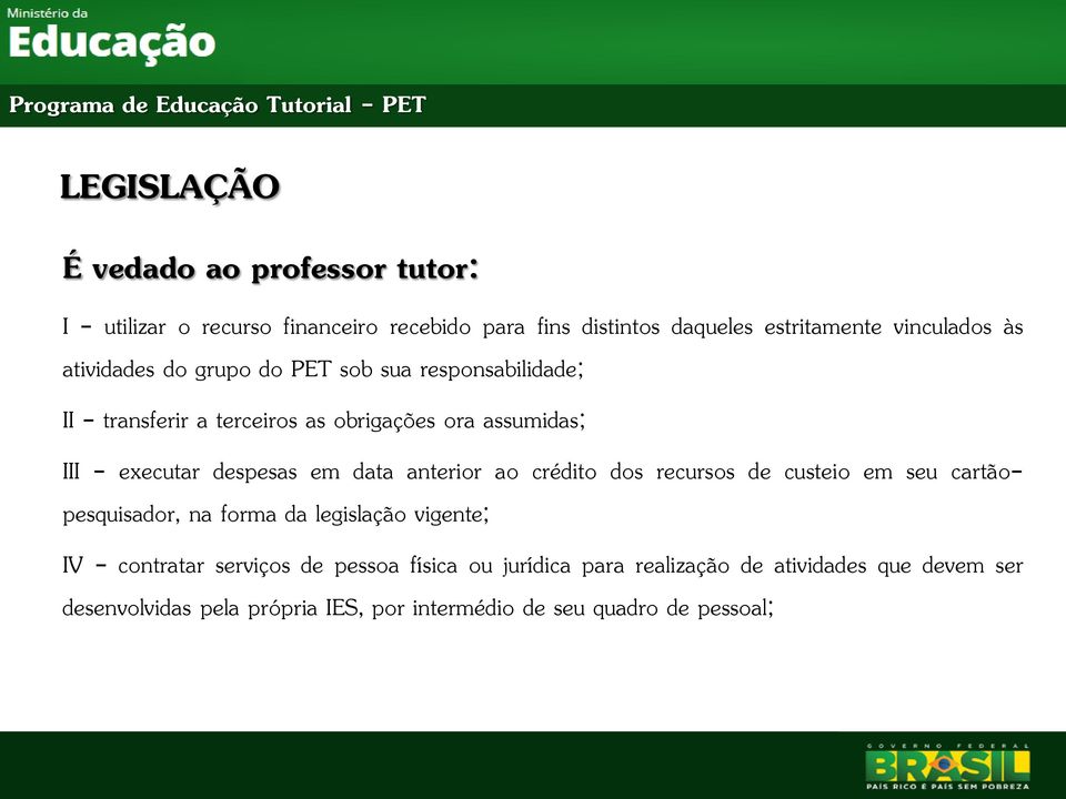 em data anterior ao crédito dos recursos de custeio em seu cartãopesquisador, na forma da legislação vigente; IV - contratar serviços de