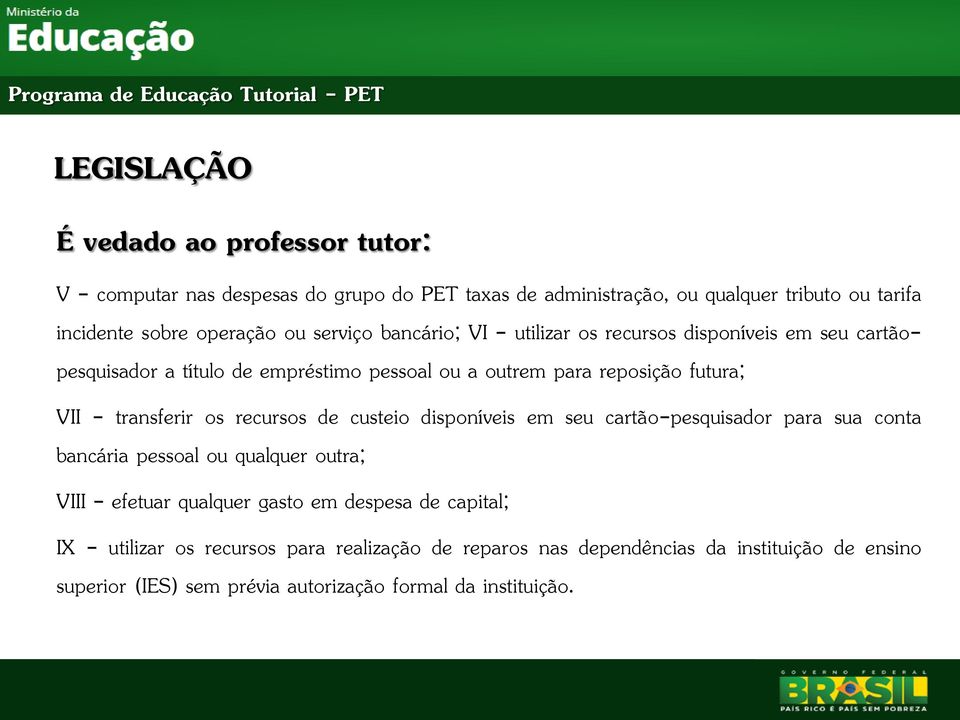 transferir os recursos de custeio disponíveis em seu cartão-pesquisador para sua conta bancária pessoal ou qualquer outra; VIII - efetuar qualquer gasto em