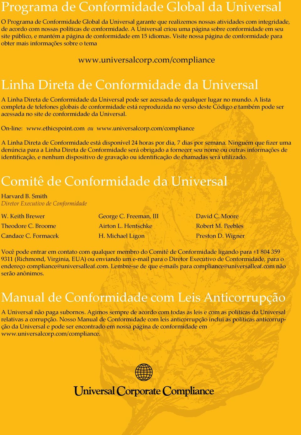 universalcorp.com/compliance Linha Direta de Conformidade da Universal A Linha Direta de Conformidade da Universal pode ser acessada de qualquer lugar no mundo.