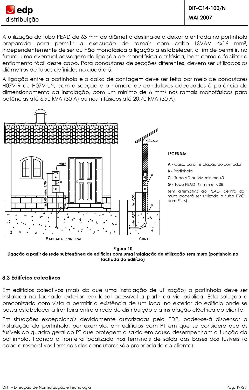 Para condutores de secções diferentes, devem ser utilizados os diâmetros de tubos definidos no quadro 5.