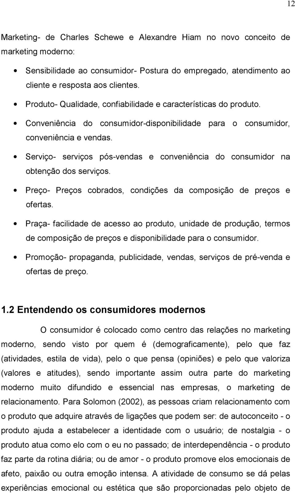 Serviço- serviços pós-vendas e conveniência do consumidor na obtenção dos serviços. Preço- Preços cobrados, condições da composição de preços e ofertas.