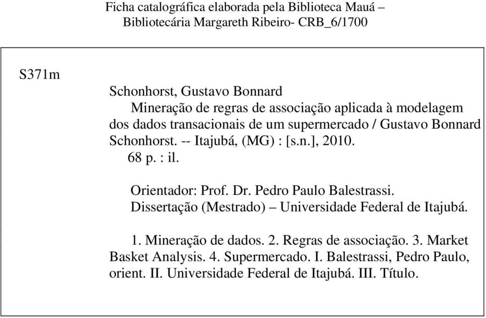 68 p. : il. Orientador: Prof. Dr. Pedro Paulo Balestrassi. Dissertação (Mestrado) Universidade Federal de Itajubá. 1. Mineração de dados. 2.