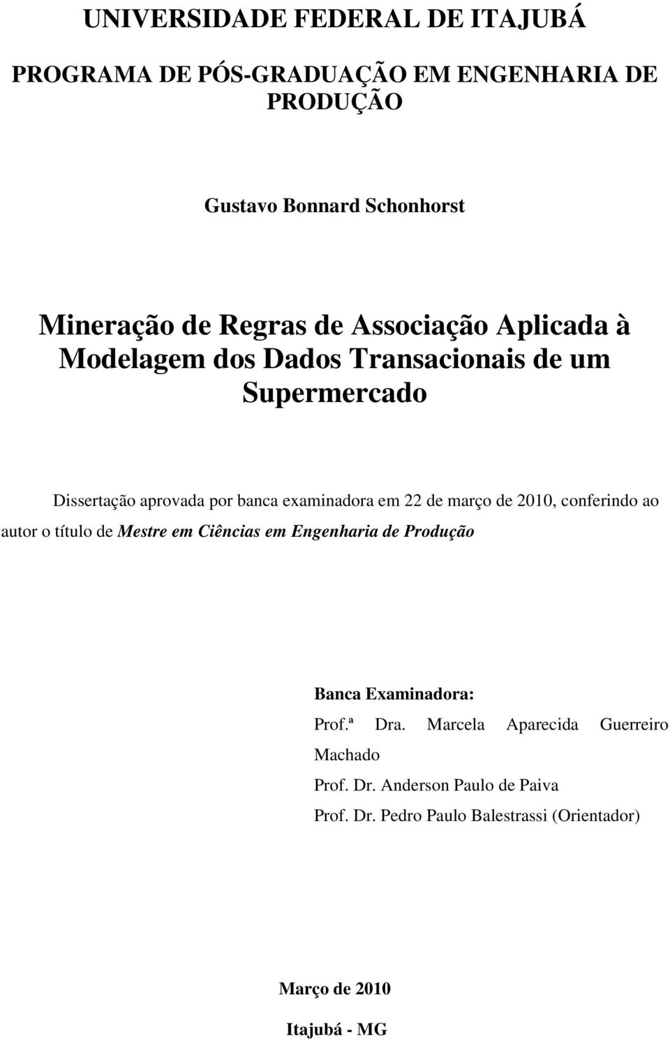 março de 2010, conferindo ao autor o título de Mestre em Ciências em Engenharia de Produção Banca Examinadora: Prof.ª Dra.