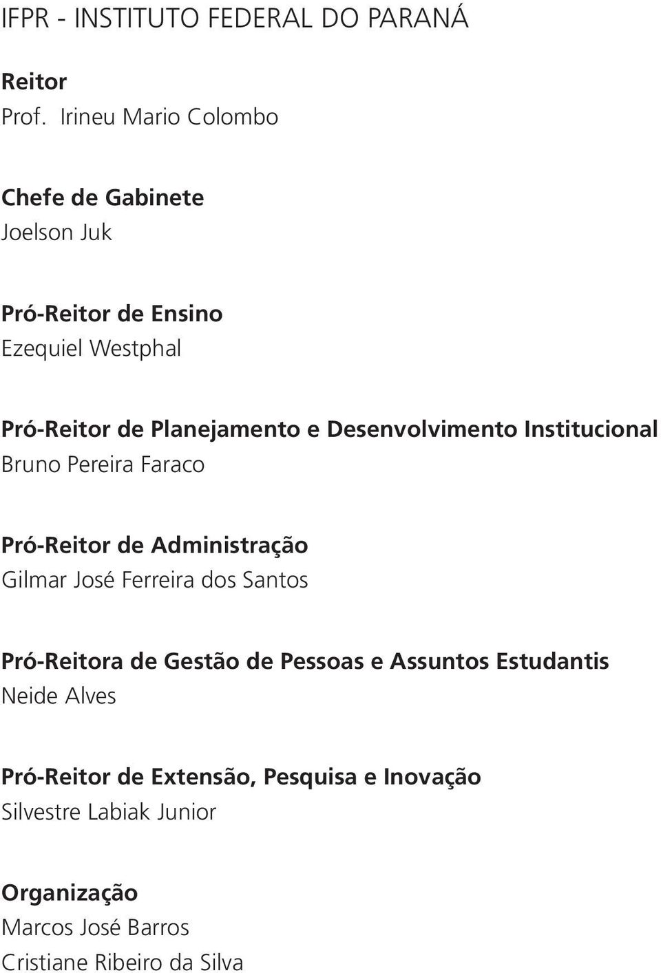 e Desenvolvimento Institucional Bruno Pereira Faraco Pró-Reitor de Administração Gilmar José Ferreira dos Santos