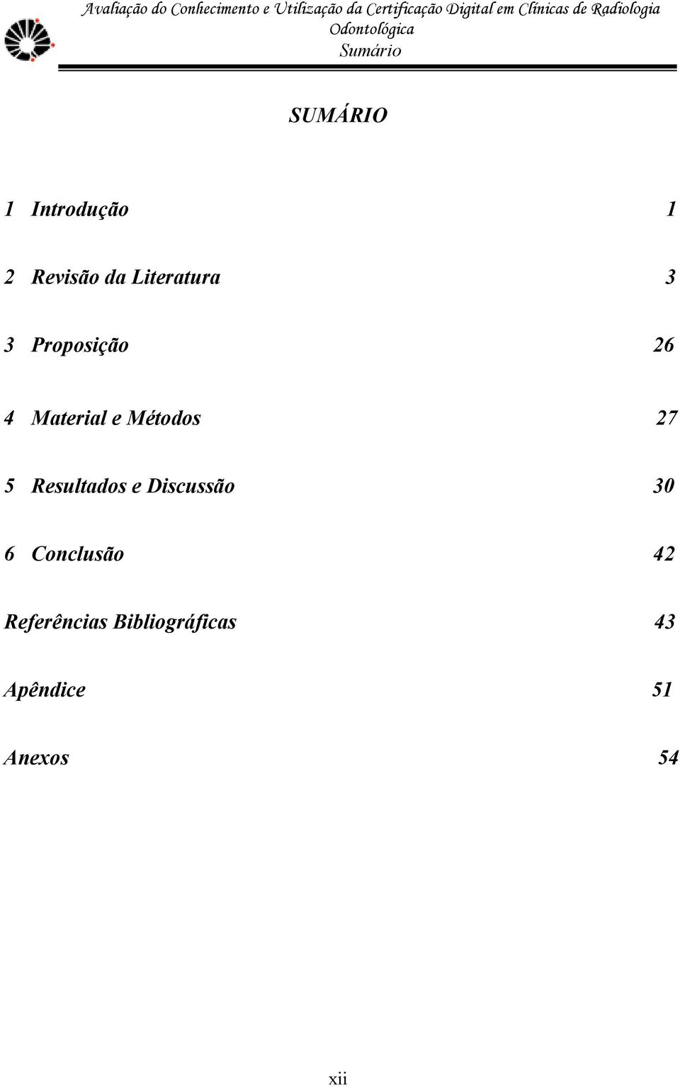 Métodos 27 5 Resultados e Discussão 30 6