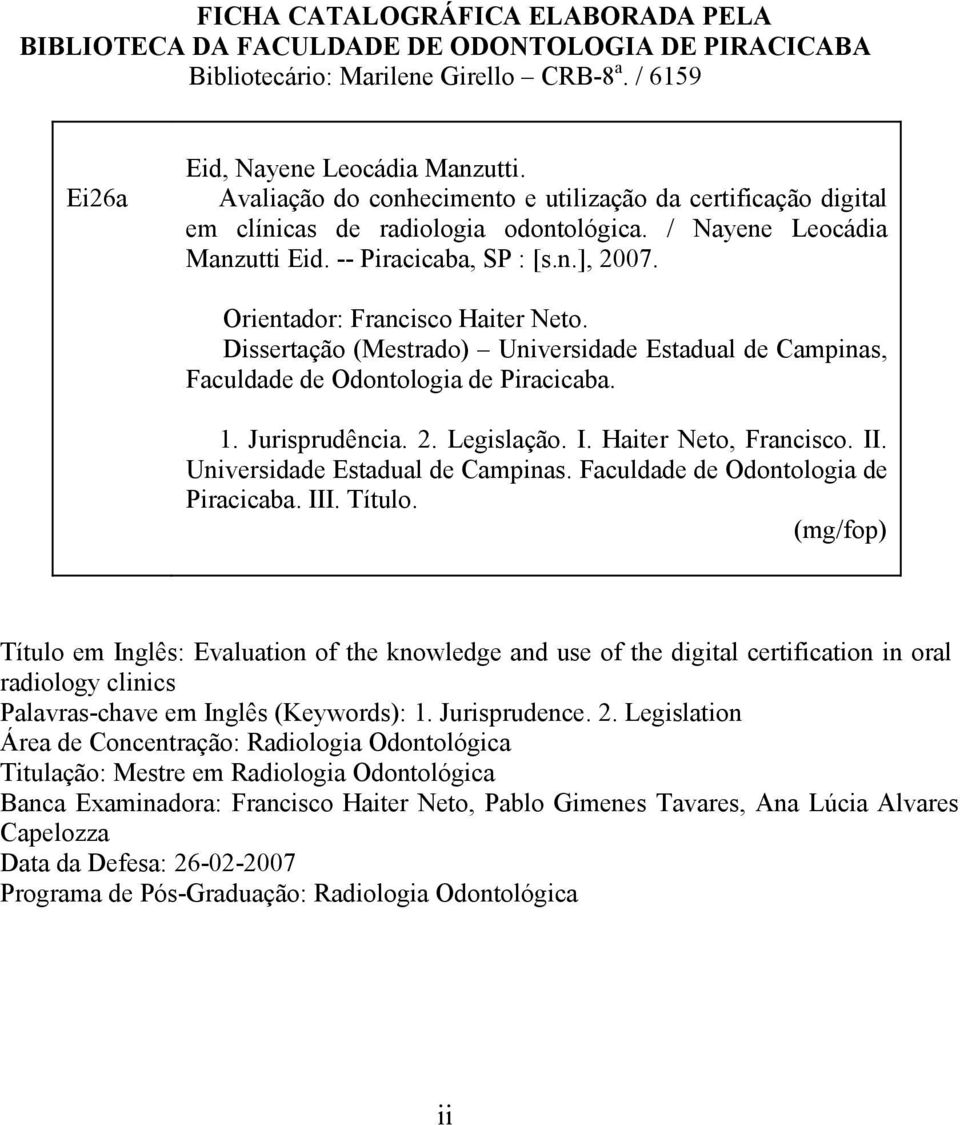 Orientador: Francisco Haiter Neto. Dissertação (Mestrado) Universidade Estadual de Campinas, Faculdade de Odontologia de Piracicaba. 1. Jurisprudência. 2. Legislação. I. Haiter Neto, Francisco. II.