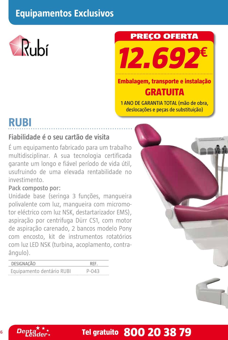 Pack composto por: Unidade base (seringa 3 funções, mangueira polivalente com luz, mangueira com micromotor eléctrico com luz NSK, destartarizador EMS), aspiração por centrifuga Dürr CS1, com motor