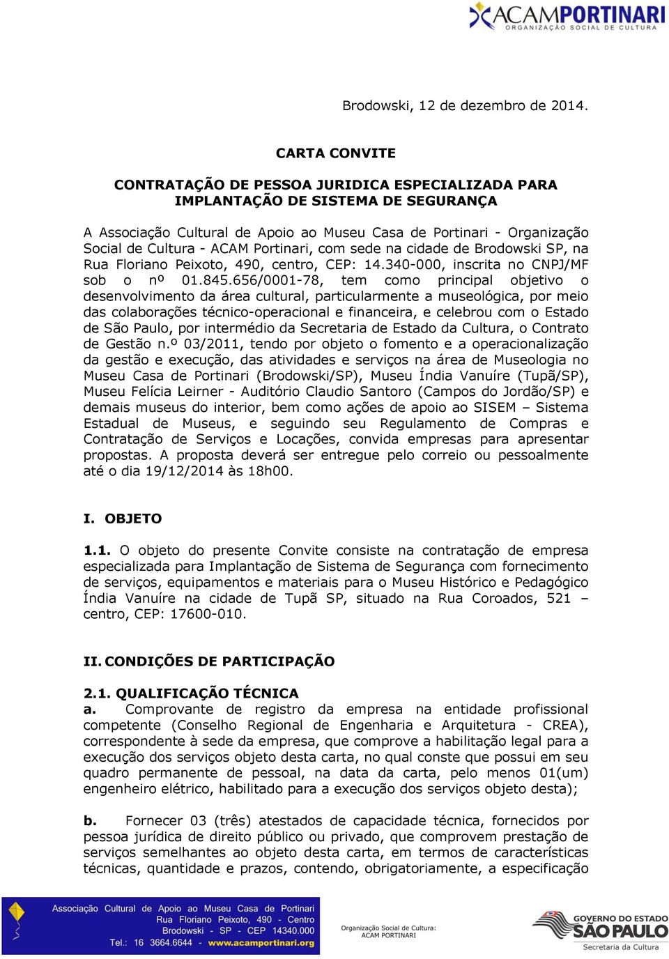 Portinari, com sede na cidade de Brodowski SP, na Rua Floriano Peixoto, 490, centro, CEP: 14.340-000, inscrita no CNPJ/MF sob o nº 01.845.