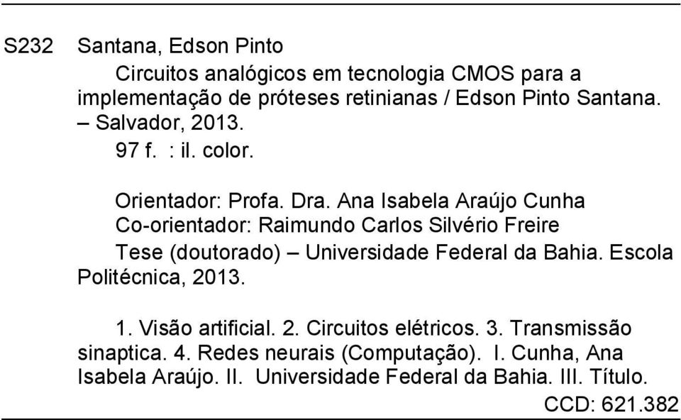 Ana Isabela Araújo Cunha Co-orientador: Raimundo Carlos Silvério Freire Tese (doutorado) Universidade Federal da Bahia.