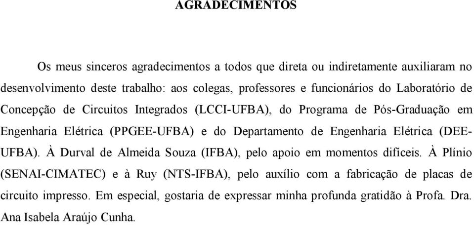 Departamento de Engenharia Elétrica (DEE- UFBA). À Durval de Almeida Souza (IFBA), pelo apoio em momentos difíceis.