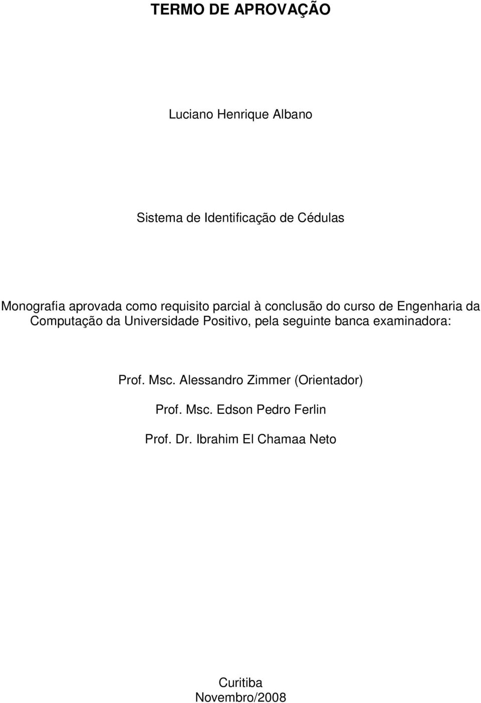 Universidade Positivo, pela seguinte banca examinadora: Prof. Msc.