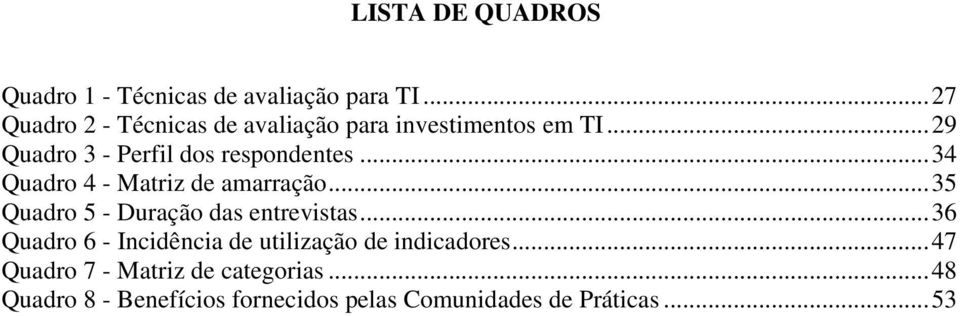 .. 34 Quadro 4 - Matriz de amarração... 35 Quadro 5 - Duração das entrevistas.