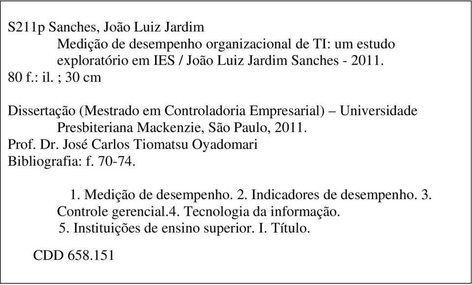 ; 30 cm Dissertação (Mestrado em Controladoria Empresarial) Universidade Presbiteriana Mackenzie, São Paulo, 2011. Prof. Dr.