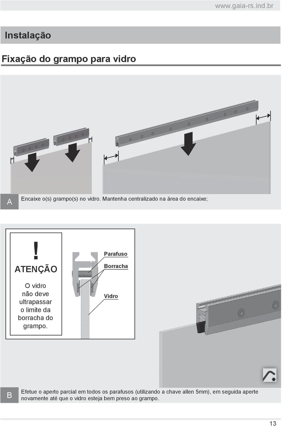 ATENÇÃO O vidro não deve ultrapassar o limite da borracha do grampo.