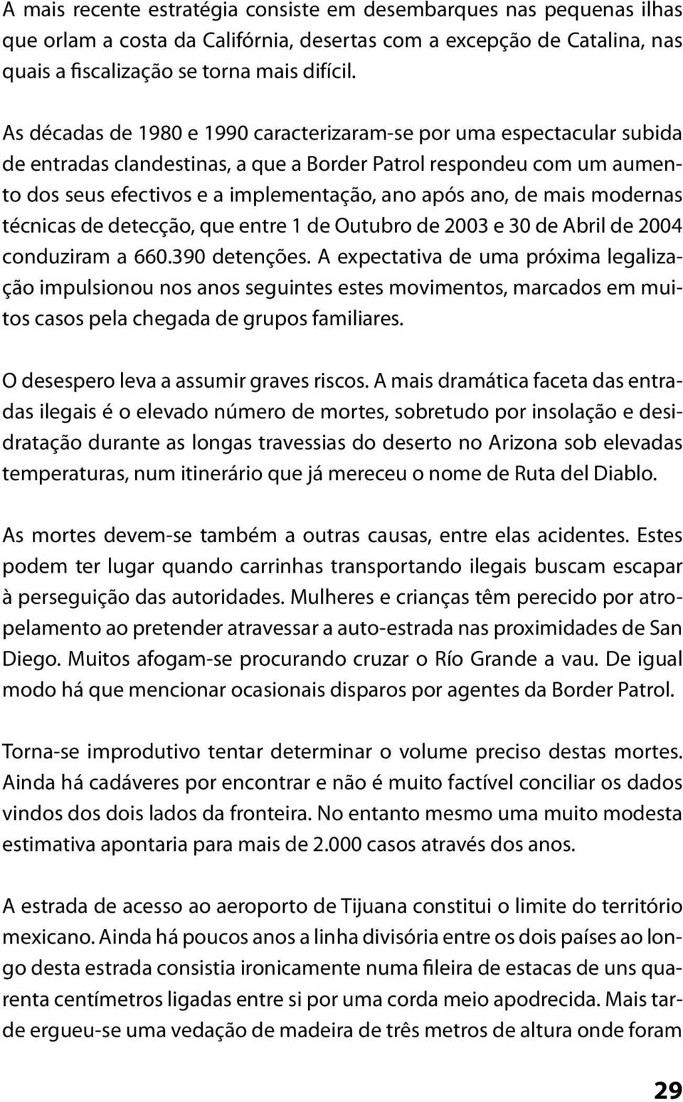 mais modernas técnicas de detecção, que entre 1 de Outubro de 2003 e 30 de Abril de 2004 conduziram a 660.390 detenções.