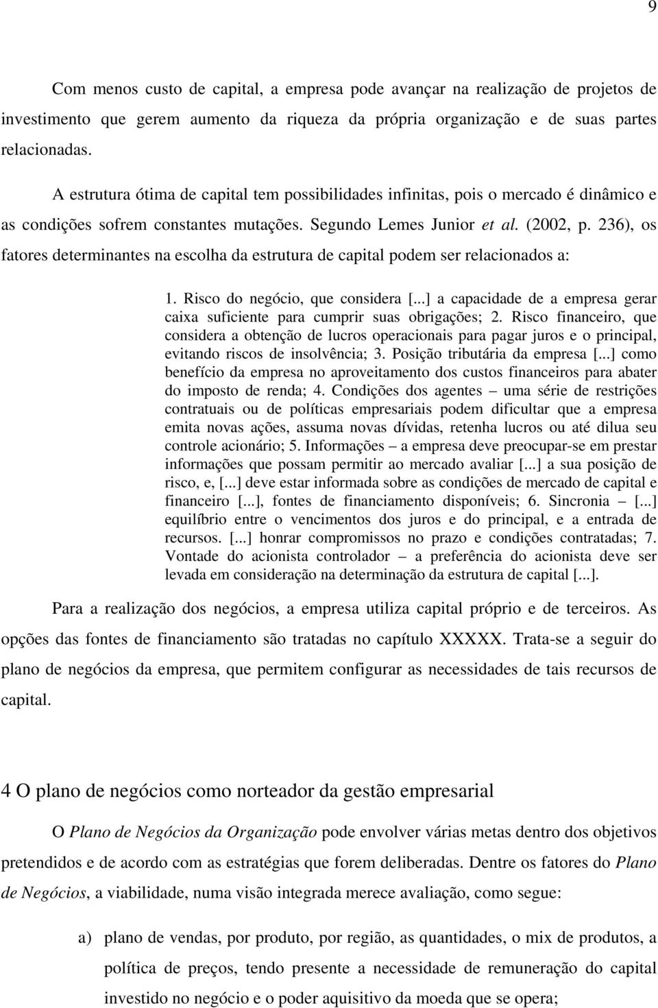 236), os fatores determinantes na escolha da estrutura de capital podem ser relacionados a: 1. Risco do negócio, que considera [.