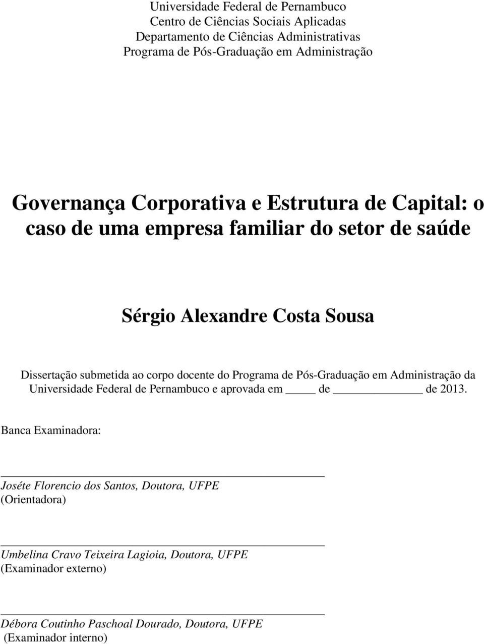 docente do Programa de Pós-Graduação em Administração da Universidade Federal de Pernambuco e aprovada em de de 2013.