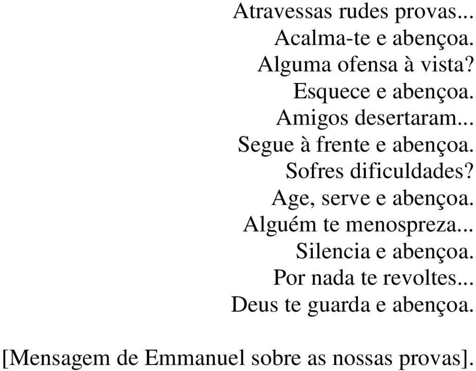 Sofres dificuldades? Age, serve e abençoa. Alguém te menospreza.