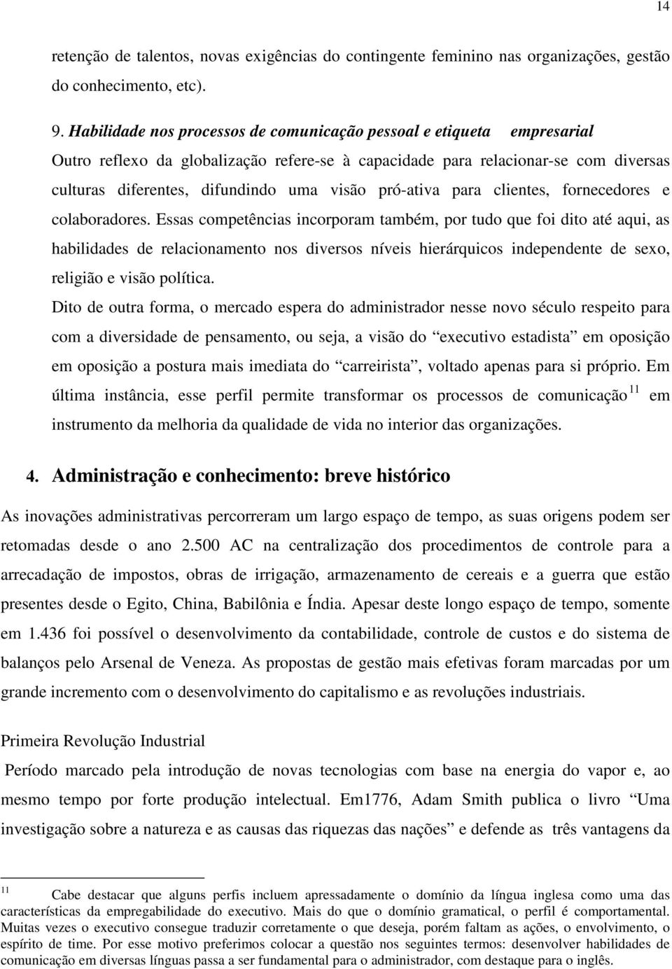 pró-ativa para clientes, fornecedores e colaboradores.