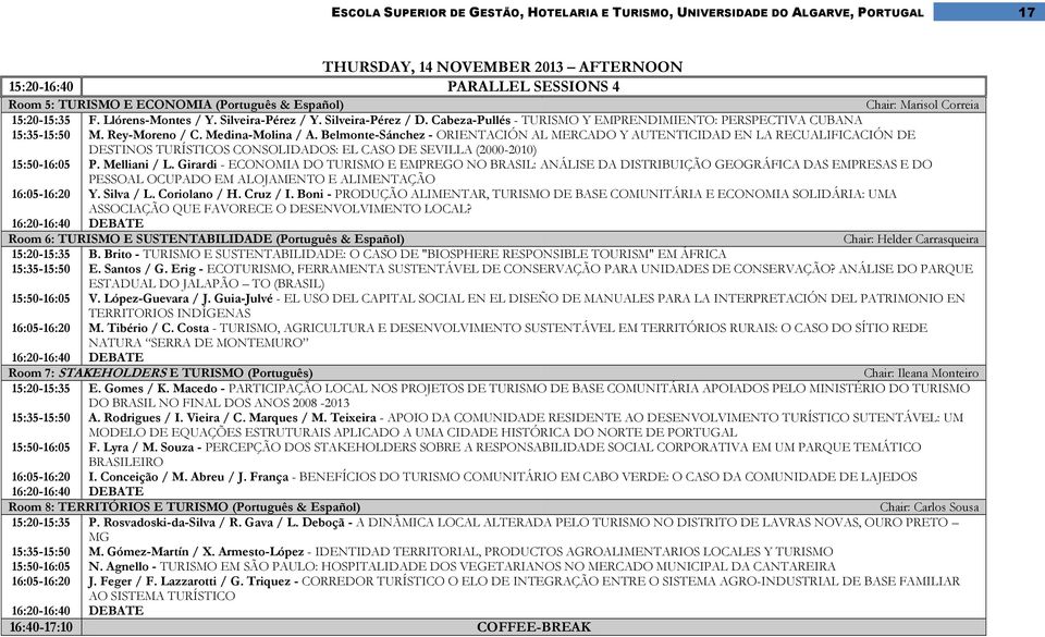 Medina-Molina / A. Belmonte-Sánchez - ORIENTACIÓN AL MERCADO Y AUTENTICIDAD EN LA RECUALIFICACIÓN DE DESTINOS TURÍSTICOS CONSOLIDADOS: EL CASO DE SEVILLA (2000-2010) 15:50-16:05 P. Melliani / L.
