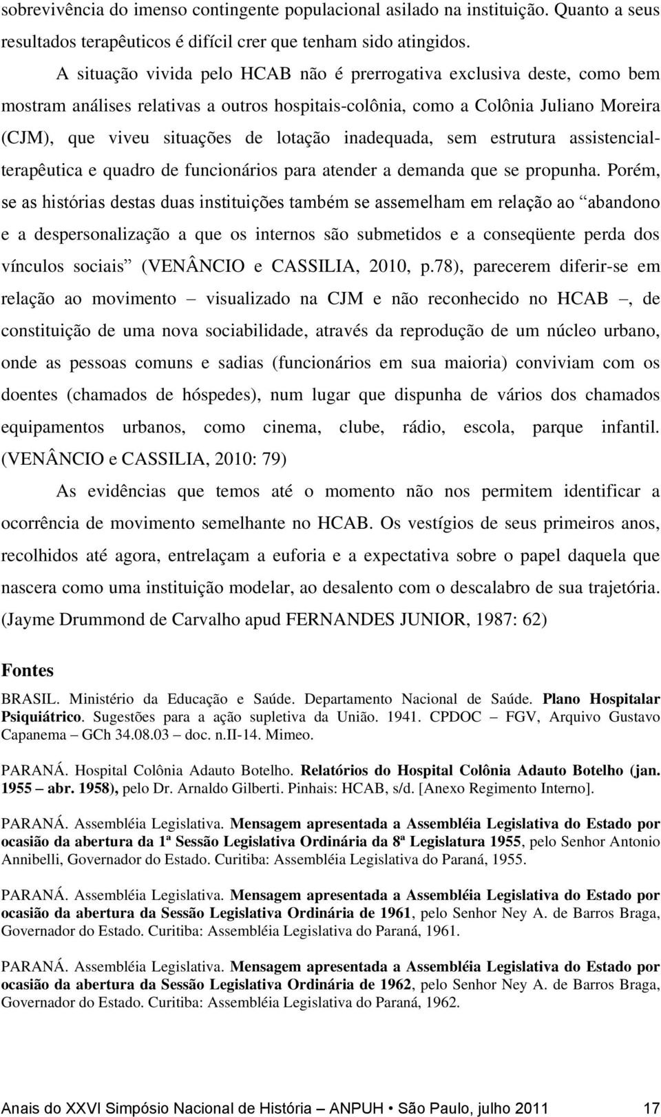 inadequada, sem estrutura assistencialterapêutica e quadro de funcionários para atender a demanda que se propunha.