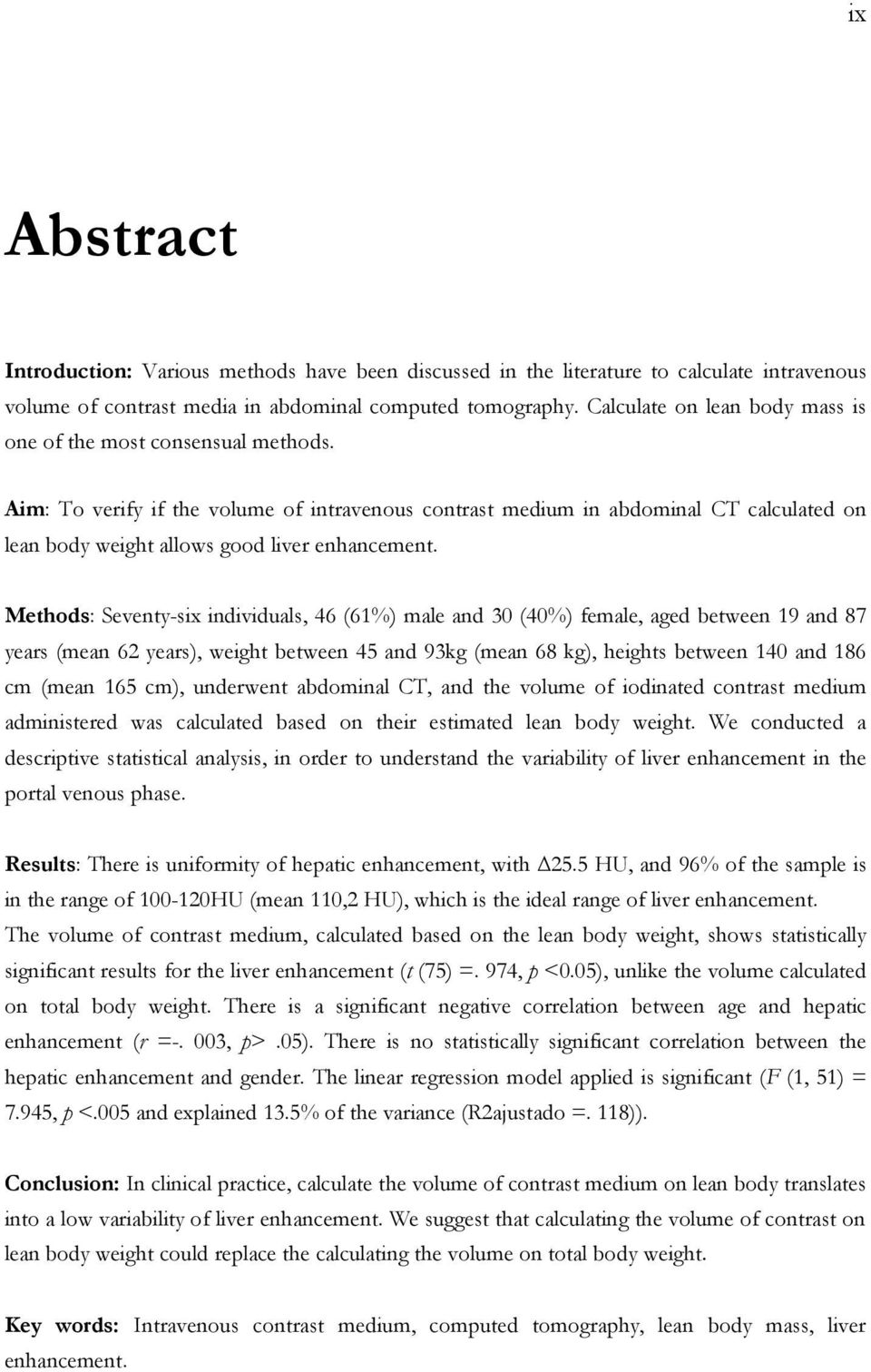 Aim: To verify if the volume of intravenous contrast medium in abdominal CT calculated on lean body weight allows good liver enhancement.